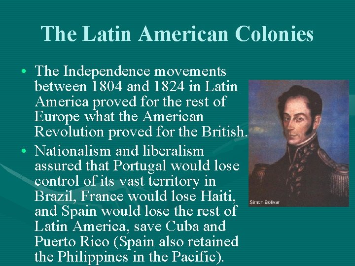 The Latin American Colonies • The Independence movements between 1804 and 1824 in Latin