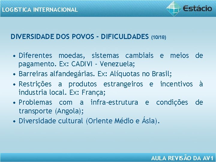 LOGISTICA INTERNACIONAL DIVERSIDADE DOS POVOS - DIFICULDADES (10/18) • Diferentes moedas, sistemas cambiais e