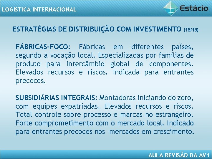 LOGISTICA INTERNACIONAL ESTRATÉGIAS DE DISTRIBUIÇÃO COM INVESTIMENTO (16/18) FÁBRICAS-FOCO: Fábricas em diferentes países, segundo