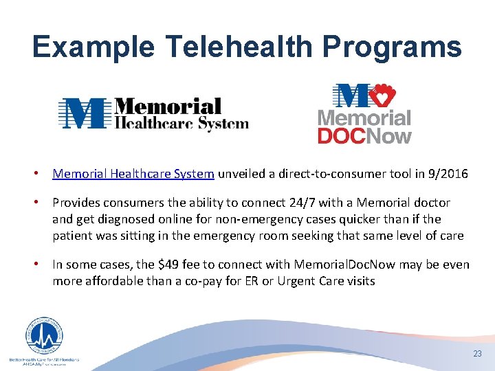 Example Telehealth Programs • Memorial Healthcare System unveiled a direct-to-consumer tool in 9/2016 •