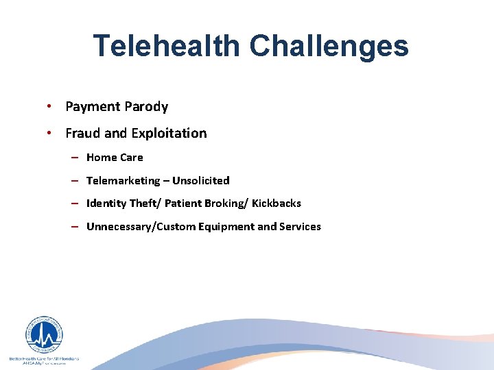 Telehealth Challenges • Payment Parody • Fraud and Exploitation – Home Care – Telemarketing