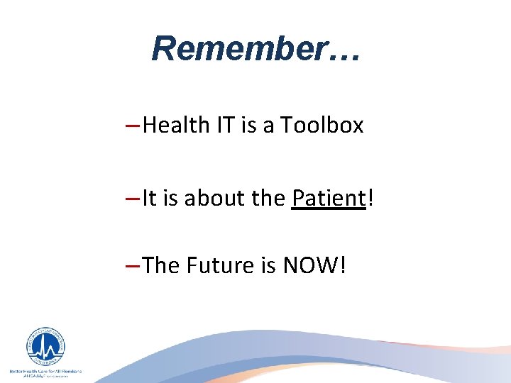 Remember… – Health IT is a Toolbox – It is about the Patient! –