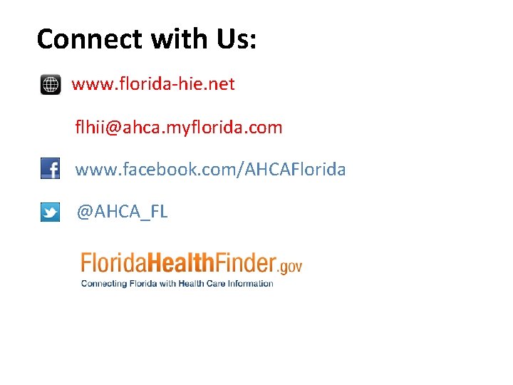 Connect with Us: www. florida-hie. net flhii@ahca. myflorida. com www. facebook. com/AHCAFlorida @AHCA_FL 