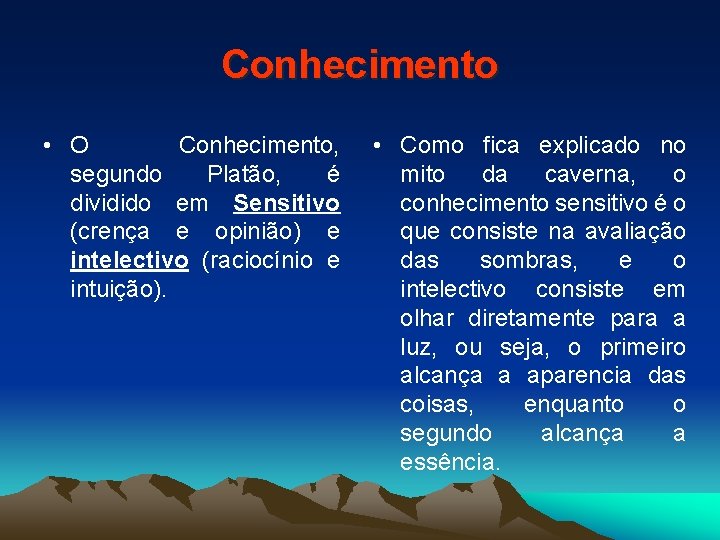 Conhecimento • O Conhecimento, segundo Platão, é dividido em Sensitivo (crença e opinião) e