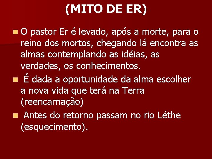 (MITO DE ER) n. O pastor Er é levado, após a morte, para o