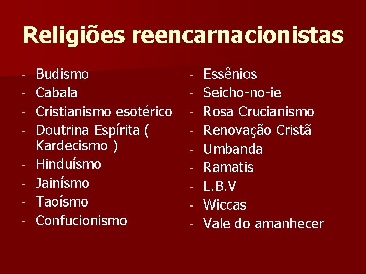 Religiões reencarnacionistas - Budismo Cabala Cristianismo esotérico Doutrina Espírita ( Kardecismo ) Hinduísmo Jainísmo