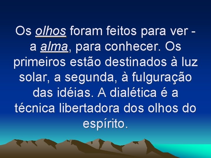 Os olhos foram feitos para ver a alma, para conhecer. Os primeiros estão destinados