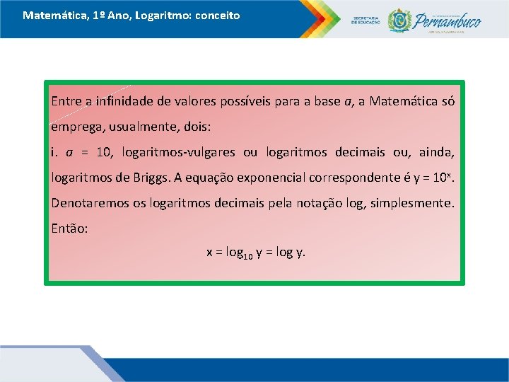 Matemática, 1º Ano, Logaritmo: conceito Entre a infinidade de valores possíveis para a base