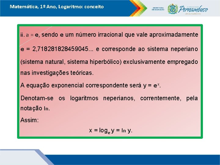 Matemática, 1º Ano, Logaritmo: conceito ii. a = e, sendo e um número irracional