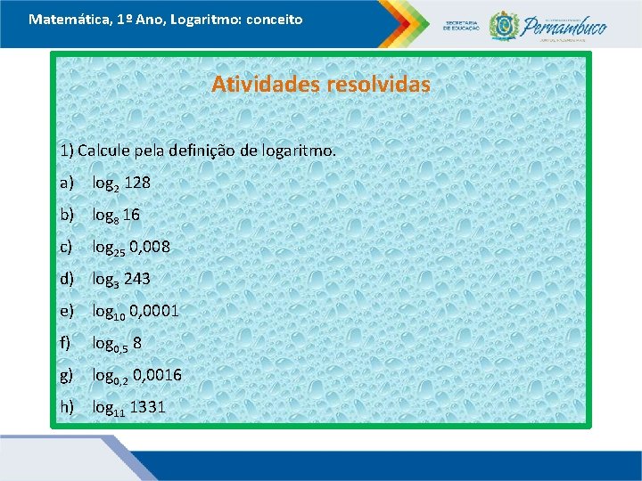 Matemática, 1º Ano, Logaritmo: conceito Atividades resolvidas 1) Calcule pela definição de logaritmo. a)