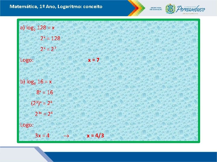 Matemática, 1º Ano, Logaritmo: conceito a) log 2 128 = x 2 x =