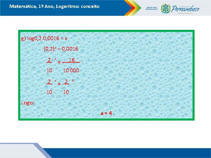 Matemática, 1º Ano, Logaritmo: conceito g) log 0, 2 0, 0016 = x (0,