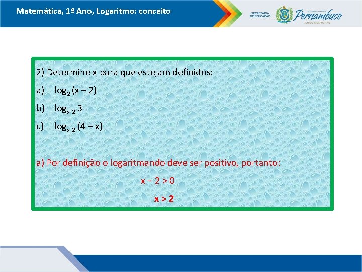 Matemática, 1º Ano, Logaritmo: conceito 2) Determine x para que estejam definidos: a) log