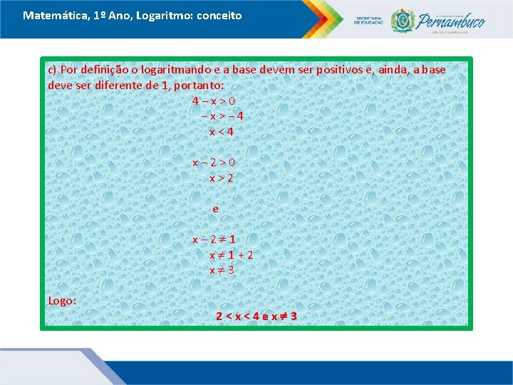 Matemática, 1º Ano, Logaritmo: conceito c) Por definição o logaritmando e a base devem