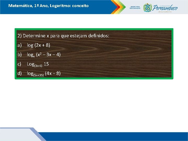 Matemática, 1º Ano, Logaritmo: conceito 2) Determine x para que estejam definidos: a) log