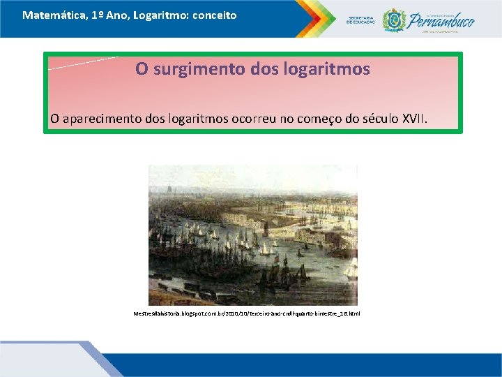 Matemática, 1º Ano, Logaritmo: conceito O surgimento dos logaritmos O aparecimento dos logaritmos ocorreu