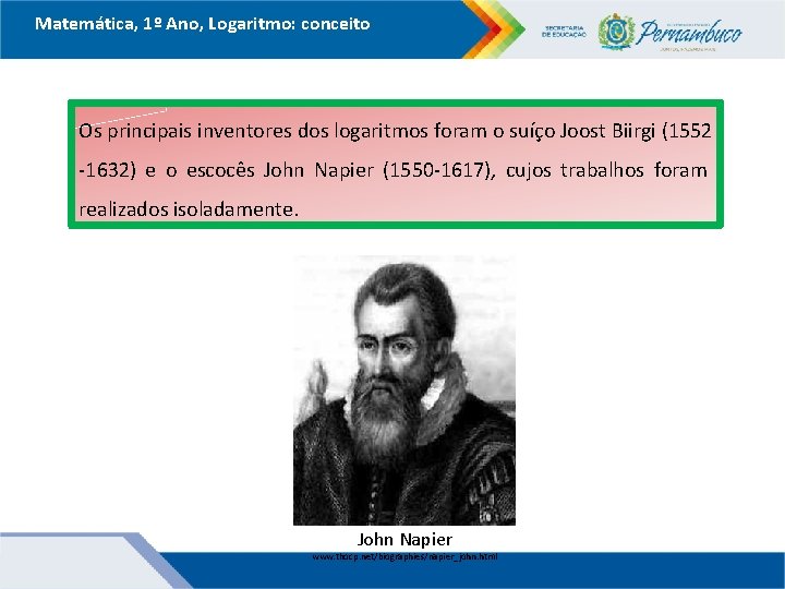 Matemática, 1º Ano, Logaritmo: conceito Os principais inventores dos logaritmos foram o suíço Joost