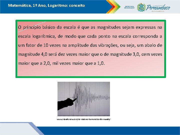 Matemática, 1º Ano, Logaritmo: conceito O princípio básico da escala é que as magnitudes