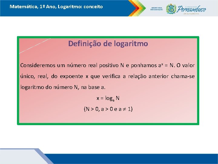 Matemática, 1º Ano, Logaritmo: conceito Definição de logaritmo Consideremos um número real positivo N