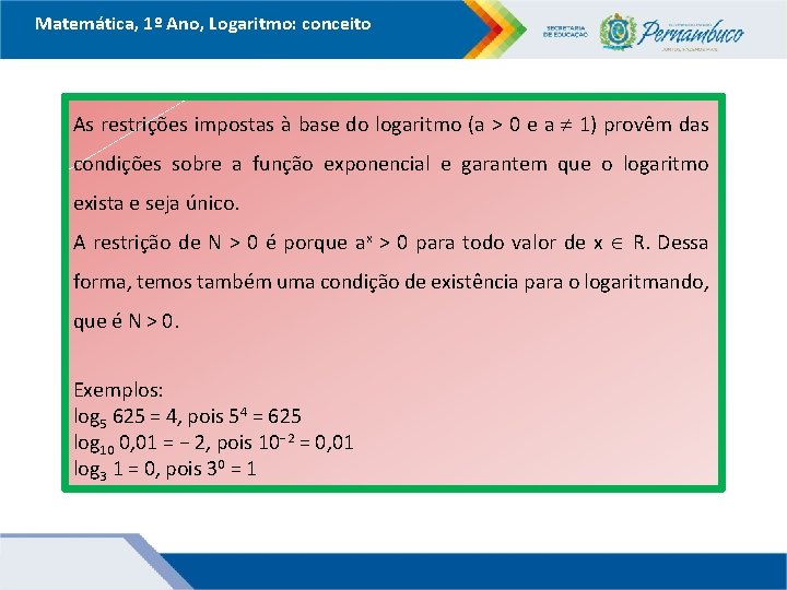 Matemática, 1º Ano, Logaritmo: conceito As restrições impostas à base do logaritmo (a >