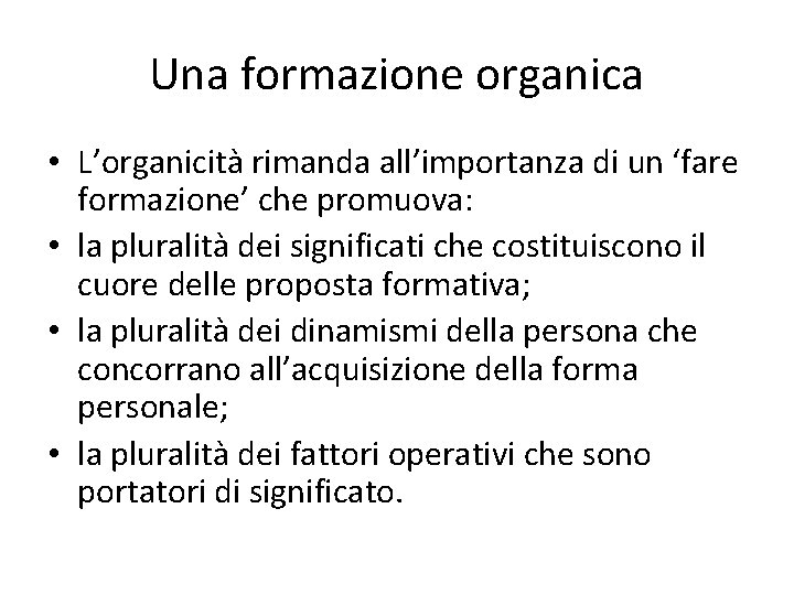 Una formazione organica • L’organicità rimanda all’importanza di un ‘fare formazione’ che promuova: •