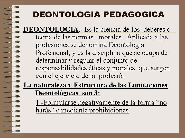 DEONTOLOGIA PEDAGOGICA DEONTOLOGIA. - Es la ciencia de los deberes o teoria de las