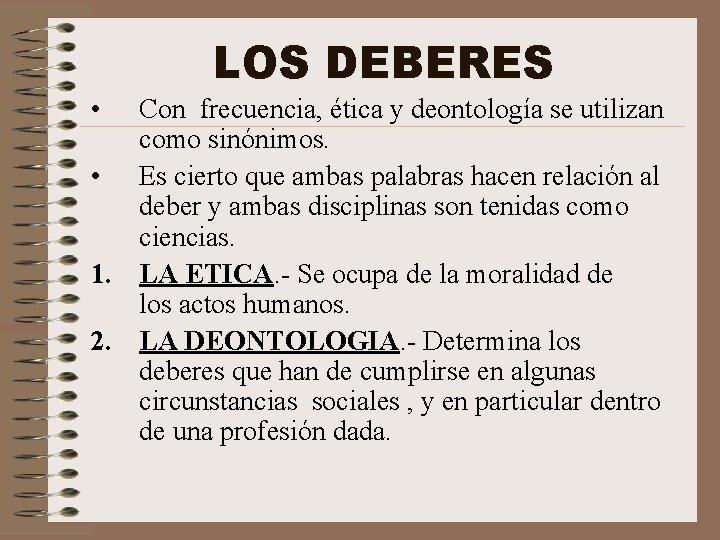 LOS DEBERES • Con frecuencia, ética y deontología se utilizan como sinónimos. • Es