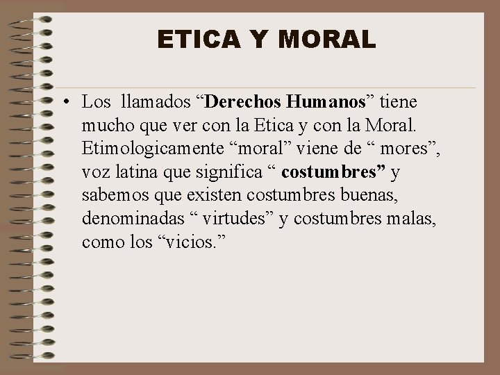 ETICA Y MORAL • Los llamados “Derechos Humanos” tiene mucho que ver con la