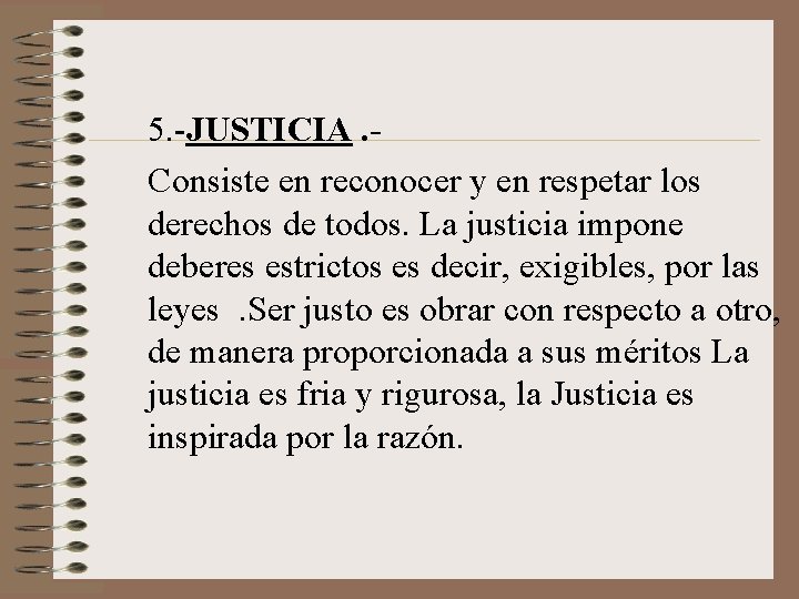 5. -JUSTICIA. Consiste en reconocer y en respetar los derechos de todos. La justicia