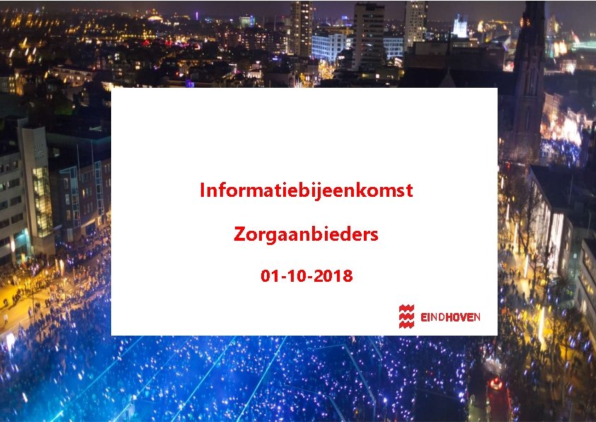 Informatiebijeenkomst Zorgaanbieders 01 -10 -2018 