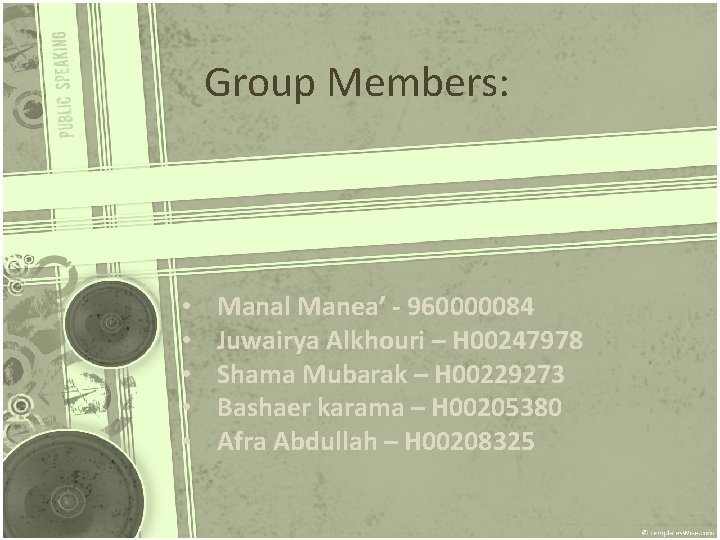 Group Members: • • • Manal Manea’ - 960000084 Juwairya Alkhouri – H 00247978