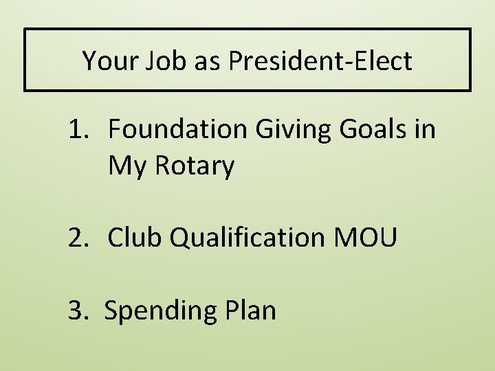 Your Job as President-Elect 1. Foundation Giving Goals in My Rotary 2. Club Qualification Your Job as President-Elect 1. Foundation Giving Goals in My Rotary 2. Club Qualification