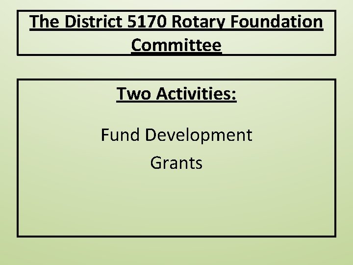 The District 5170 Rotary Foundation Committee Two Activities: Fund Development Grants The District 5170 Rotary Foundation Committee Two Activities: Fund Development Grants