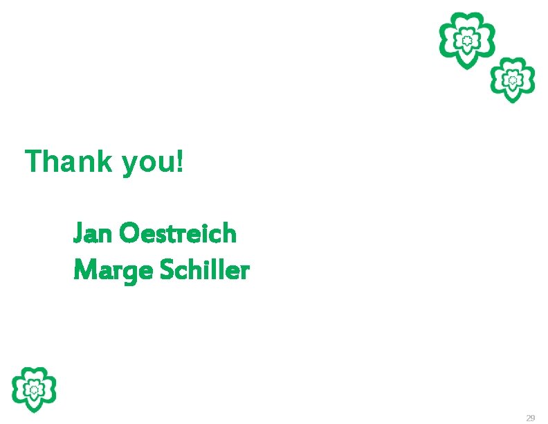 Thank you! Jan Oestreich Marge Schiller 29 