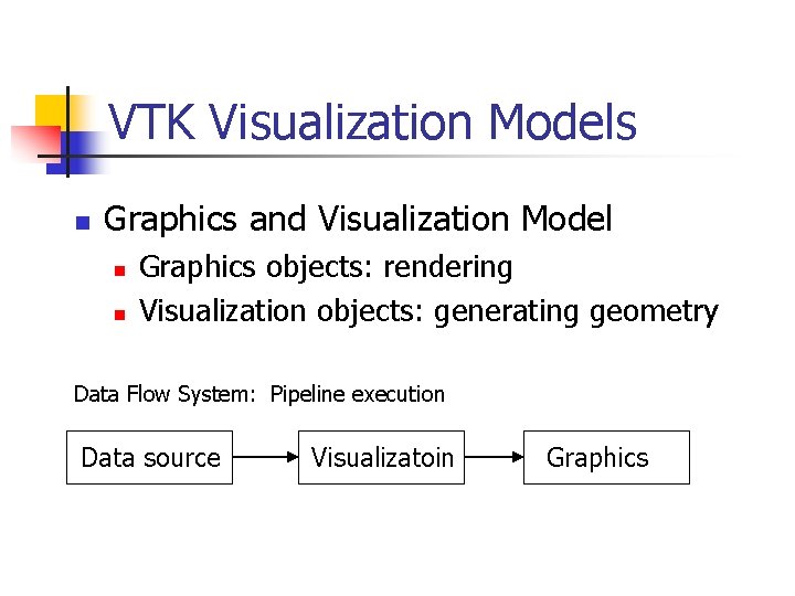 VTK Visualization Models n Graphics and Visualization Model n n Graphics objects: rendering Visualization