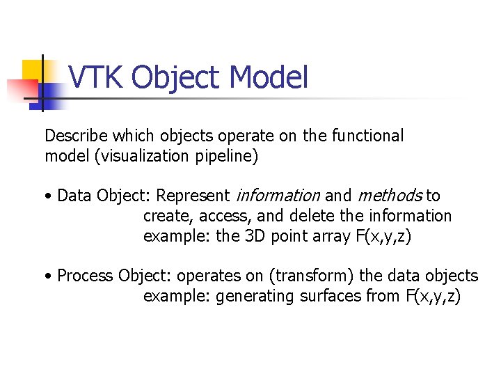 VTK Object Model Describe which objects operate on the functional model (visualization pipeline) •