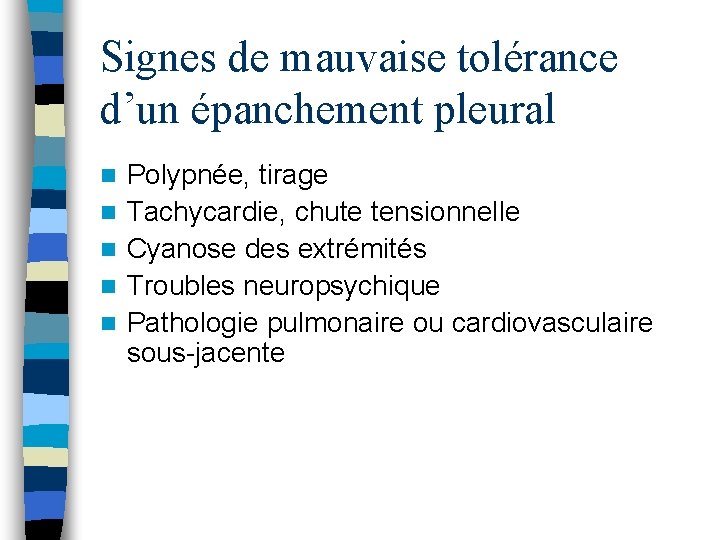 Signes de mauvaise tolérance d’un épanchement pleural n n n Polypnée, tirage Tachycardie, chute