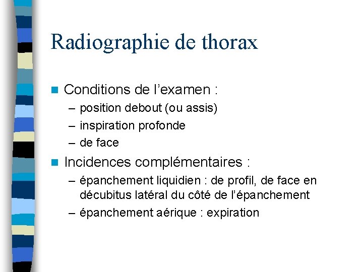 Radiographie de thorax n Conditions de l’examen : – position debout (ou assis) –