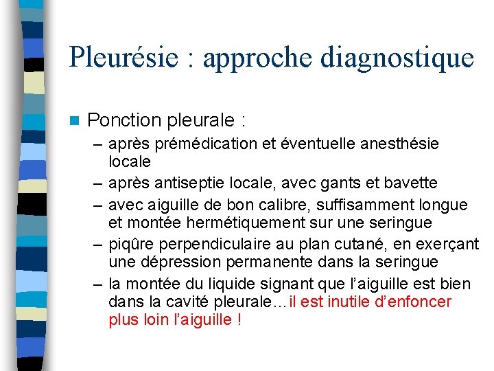 Pleurésie : approche diagnostique n Ponction pleurale : – après prémédication et éventuelle anesthésie