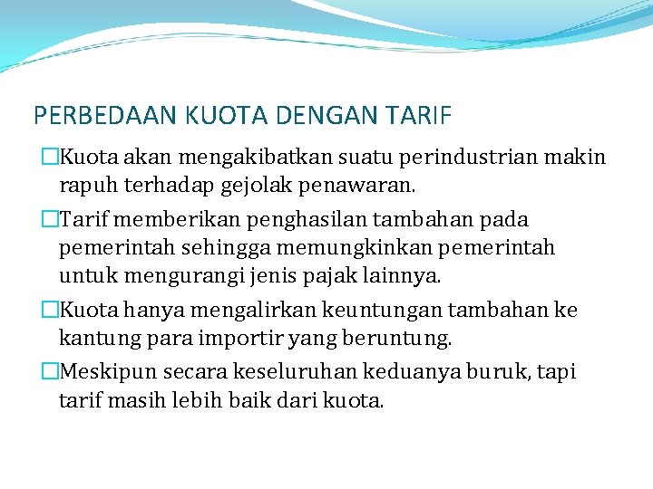 PERBEDAAN KUOTA DENGAN TARIF �Kuota akan mengakibatkan suatu perindustrian makin rapuh terhadap gejolak penawaran.