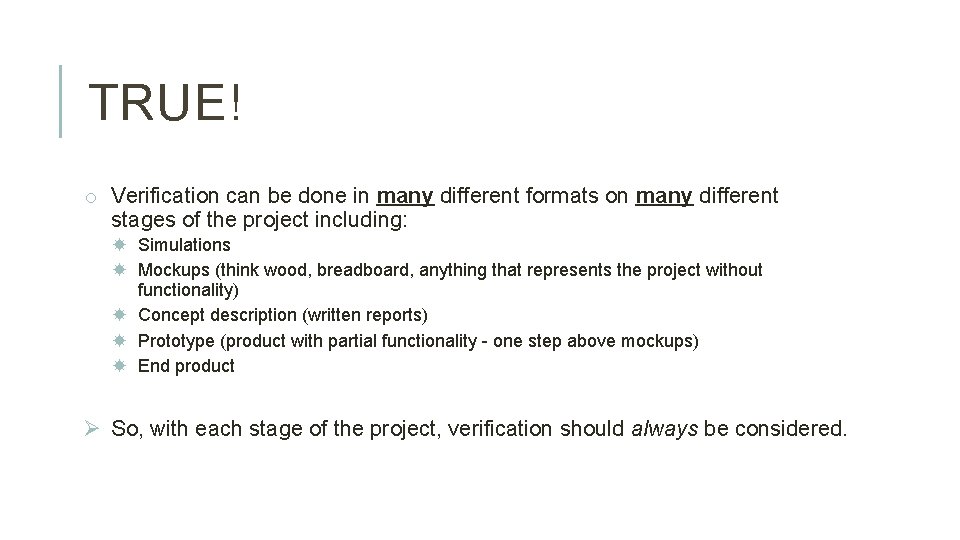 TRUE! o Verification can be done in many different formats on many different stages