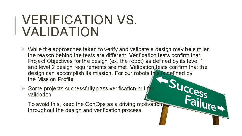 VERIFICATION VS. VALIDATION Ø While the approaches taken to verify and validate a design
