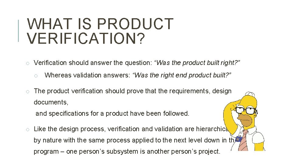 WHAT IS PRODUCT VERIFICATION? o Verification should answer the question: “Was the product built