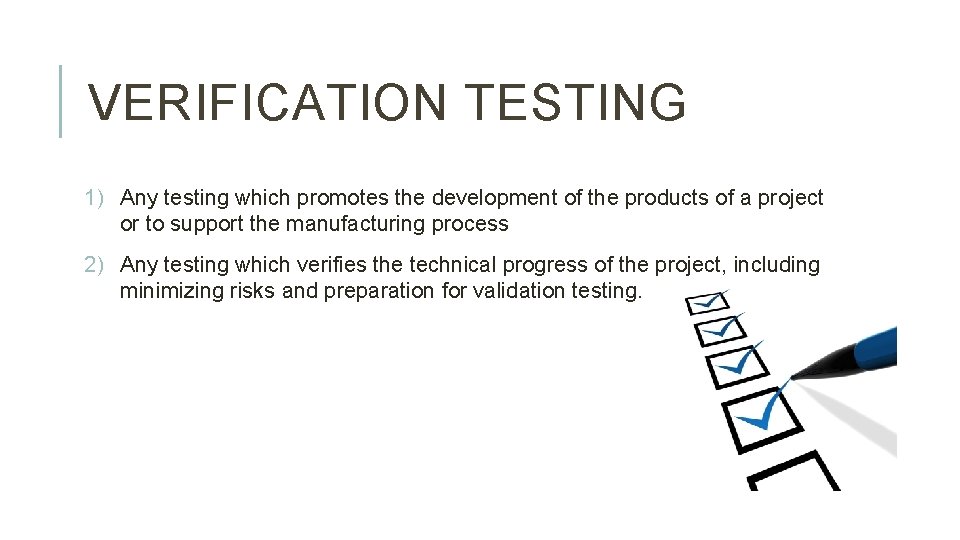 VERIFICATION TESTING 1) Any testing which promotes the development of the products of a