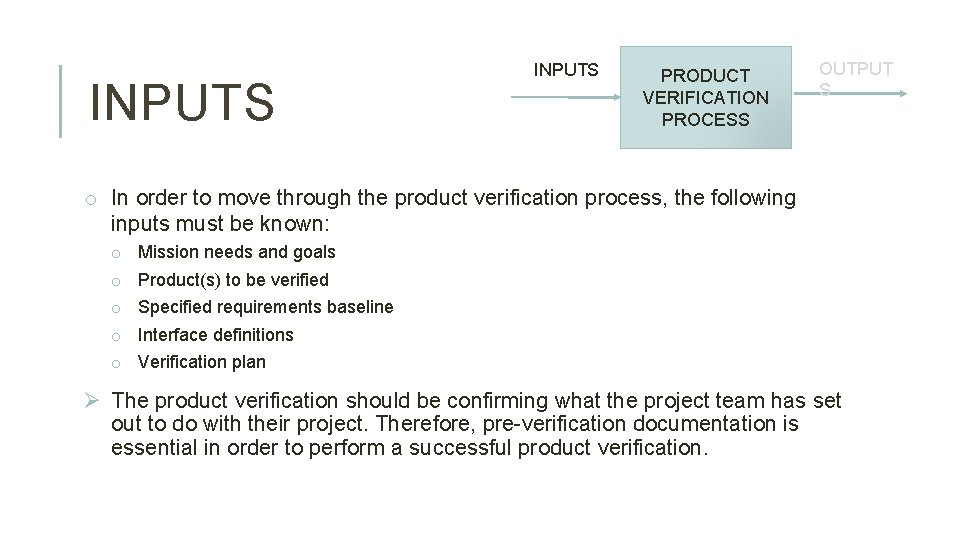 INPUTS PRODUCT VERIFICATION PROCESS OUTPUT S o In order to move through the product
