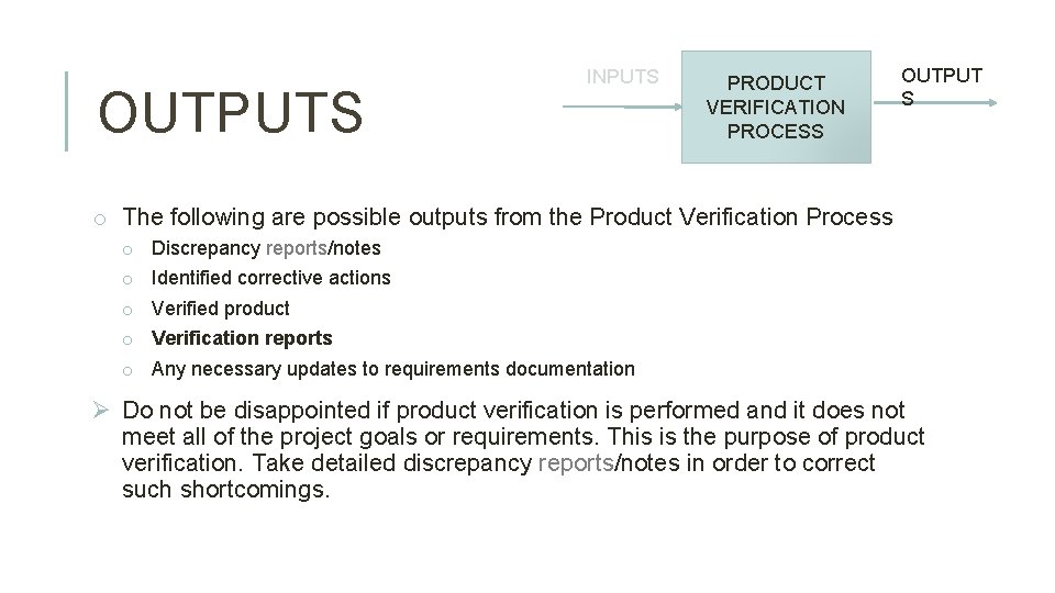 OUTPUTS INPUTS PRODUCT VERIFICATION PROCESS OUTPUT S o The following are possible outputs from