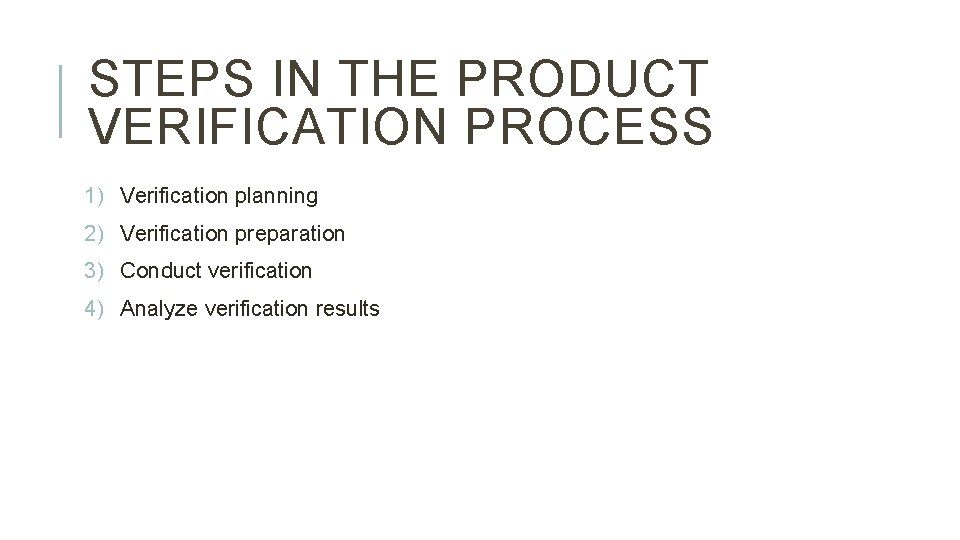 STEPS IN THE PRODUCT VERIFICATION PROCESS 1) Verification planning 2) Verification preparation 3) Conduct