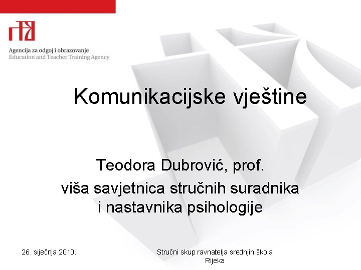 Komunikacijske vještine Teodora Dubrović, prof. viša savjetnica stručnih suradnika i nastavnika psihologije 26. siječnja