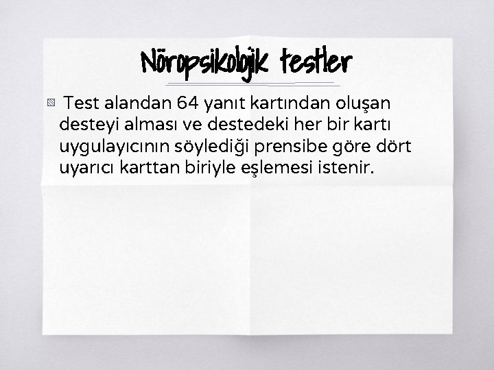 Nöropsikolojik testler ▧ Test alandan 64 yanıt kartından oluşan desteyi alması ve destedeki her