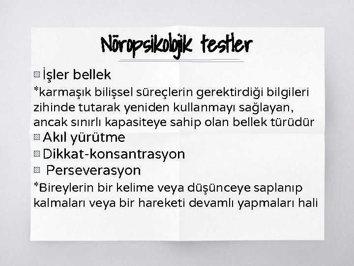 Nöropsikolojik testler ▧ İşler bellek *karmaşık bilişsel süreçlerin gerektirdiği bilgileri zihinde tutarak yeniden kullanmayı